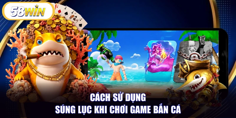 Cách sử dụng súng lục khi chơi game bắn cá