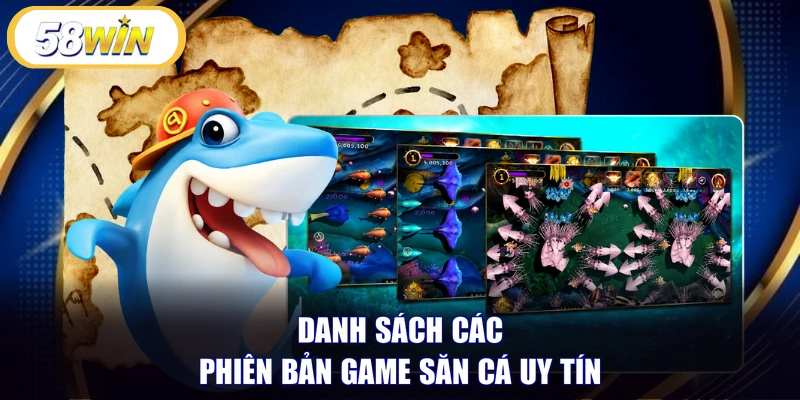 Danh sách các phiên bản game săn cá uy tín